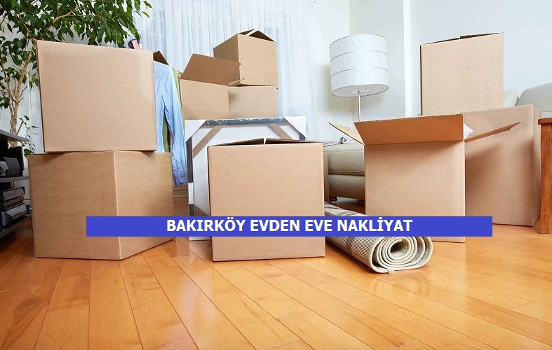 Bakırköy Evden Eve Nakliyat (Sigortalı) İstanbul Evden Eve Nakliyat